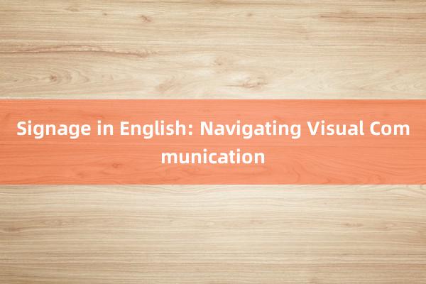 Signage in English: Navigating Visual Communication